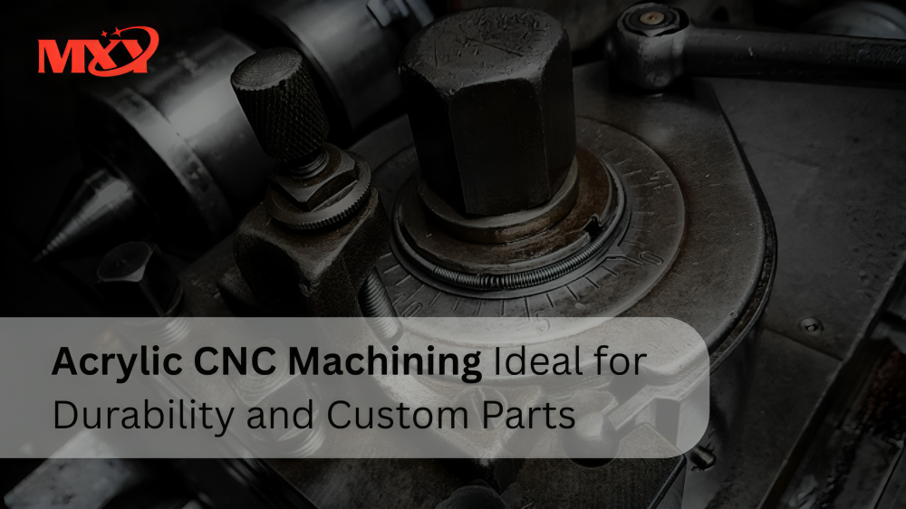 Acrylic CNC Machining Ideal for Durability and Custom Parts