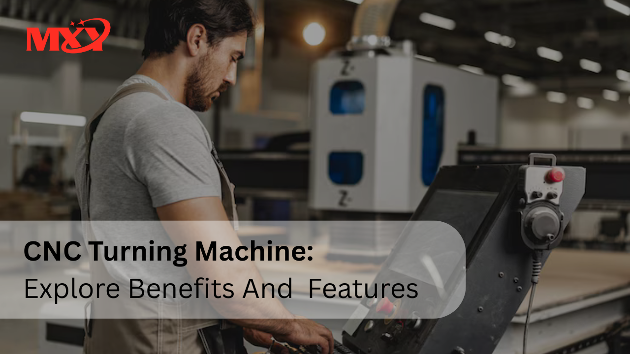 CNC Turning Machine: Explore Benefits And Features