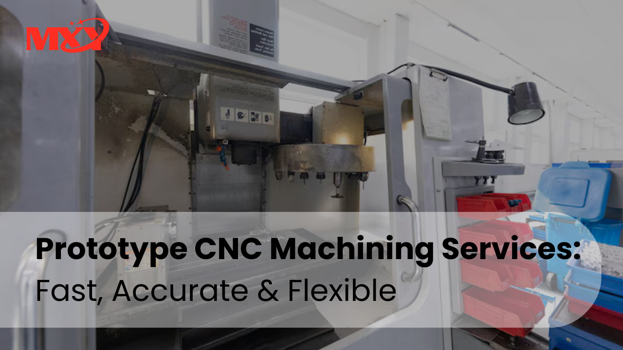 Prototype CNC Machining Services : Fast, Accurate & Flexible
