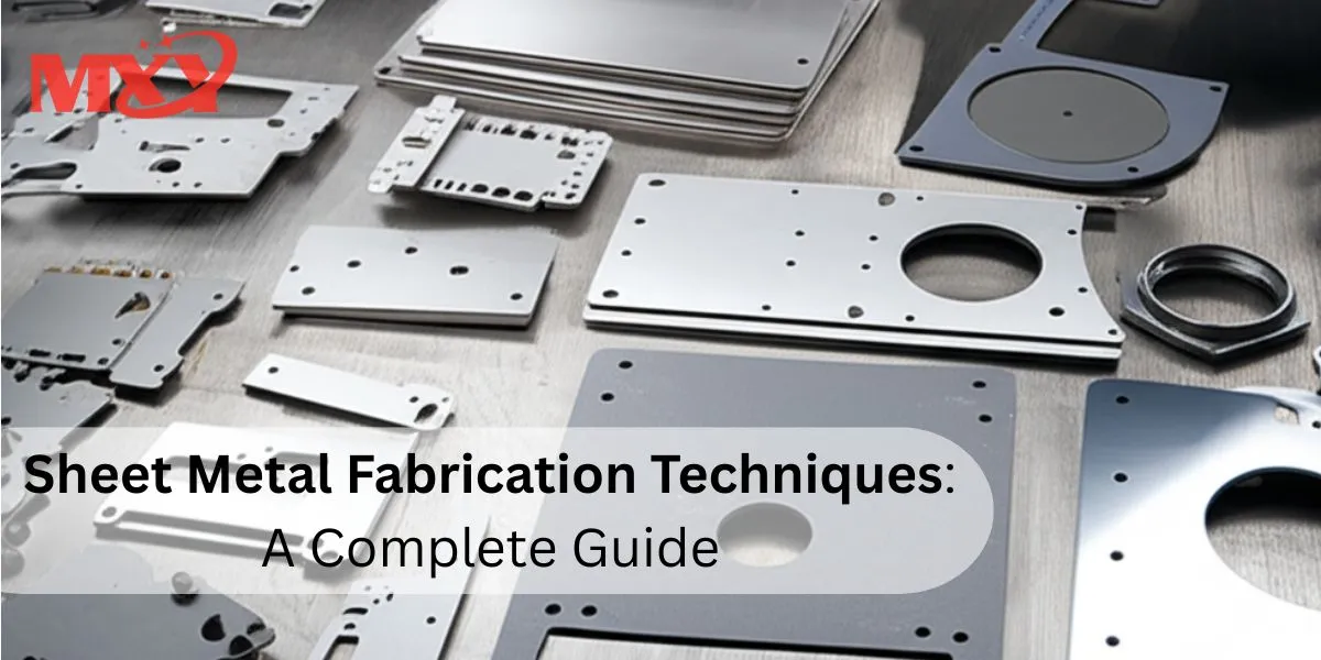Sheet Metal Fabrication Techniques: A Complete Guide